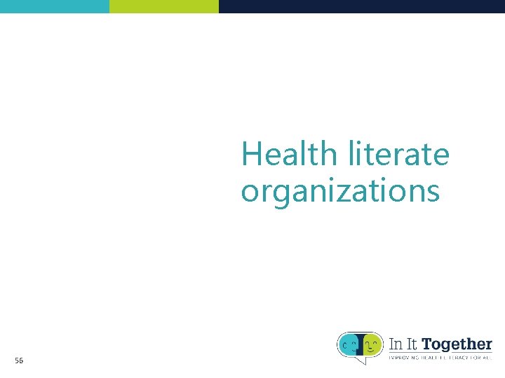 Health literate organizations 56 Health literate organizations 56