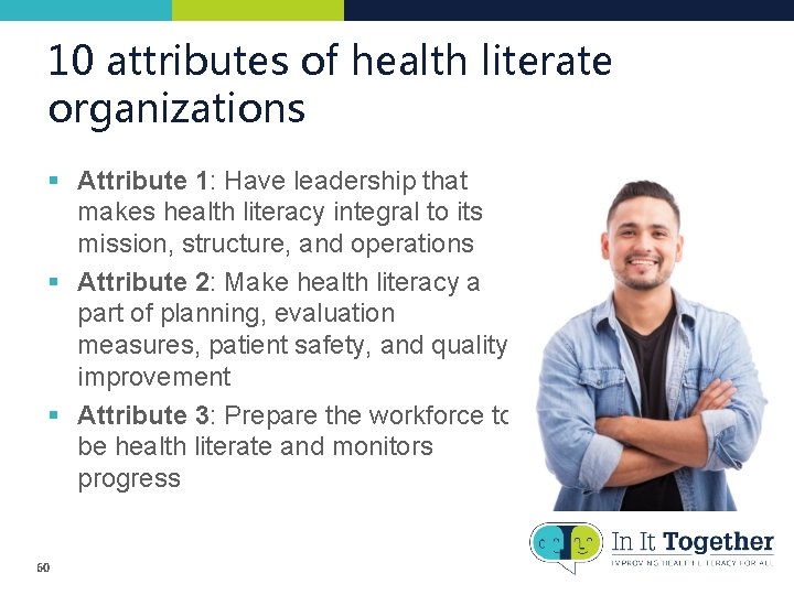 10 attributes of health literate organizations § Attribute 1: Have leadership that makes health 10 attributes of health literate organizations § Attribute 1: Have leadership that makes health