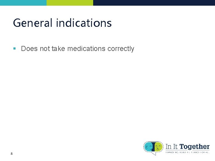 General indications § Does not take medications correctly 8 General indications § Does not take medications correctly 8