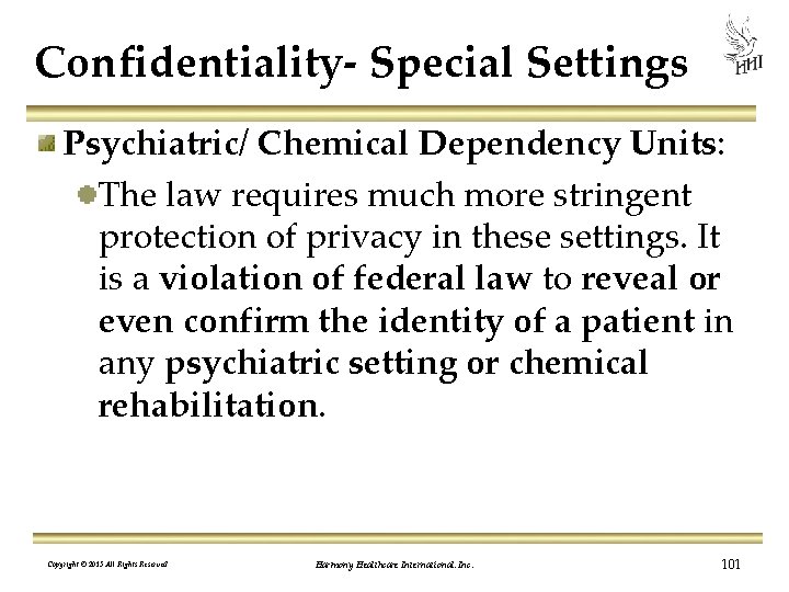 Confidentiality Special Settings Psychiatric/ Chemical Dependency Units: The law requires much more stringent protection