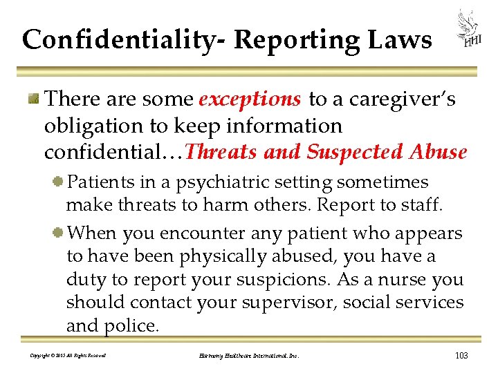 Confidentiality Reporting Laws There are some exceptions to a caregiver’s obligation to keep information