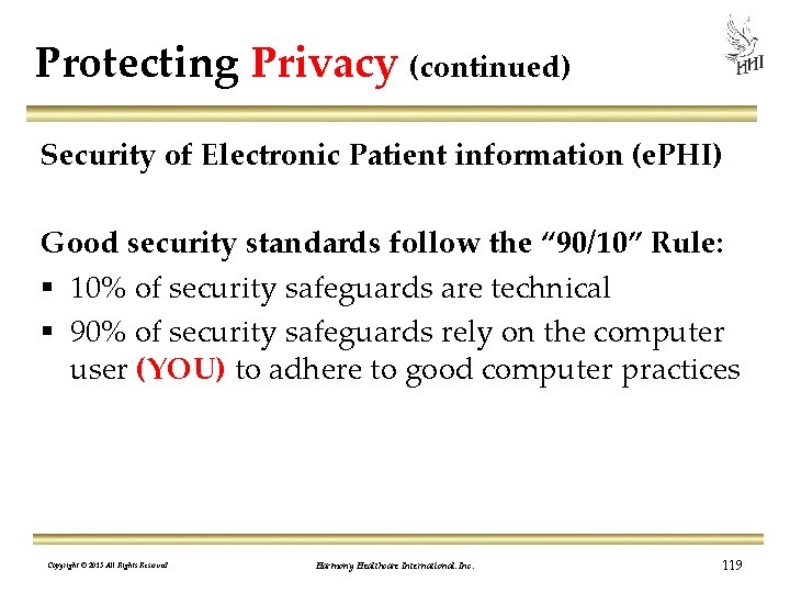 Protecting Privacy (continued) Security of Electronic Patient information (e. PHI) Good security standards follow
