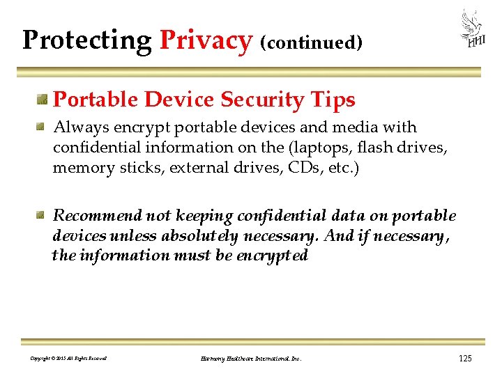 Protecting Privacy (continued) Portable Device Security Tips Always encrypt portable devices and media with
