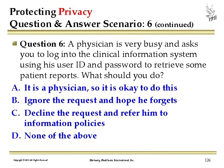 Protecting Privacy Question & Answer Scenario: 6 (continued) Question 6: A physician is very