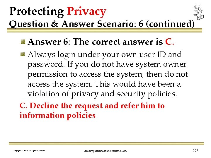Protecting Privacy Question & Answer Scenario: 6 (continued) Answer 6: The correct answer is