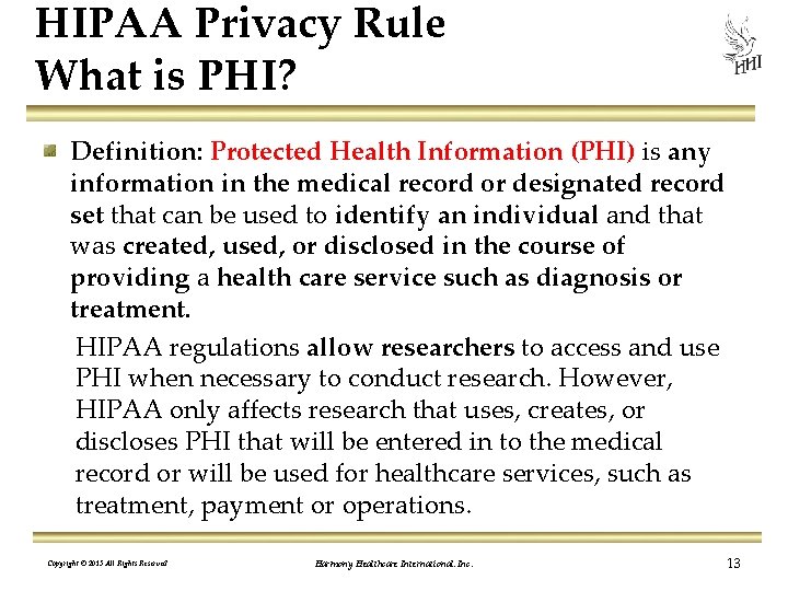 HIPAA Privacy Rule What is PHI? Definition: Protected Health Information (PHI) is any information