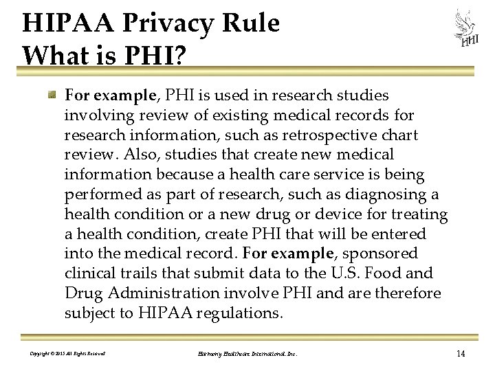 HIPAA Privacy Rule What is PHI? For example, PHI is used in research studies
