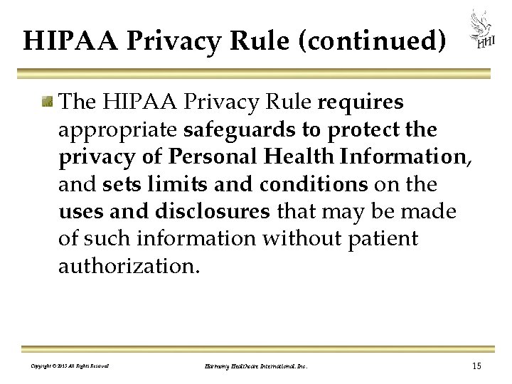 HIPAA Privacy Rule (continued) The HIPAA Privacy Rule requires appropriate safeguards to protect the