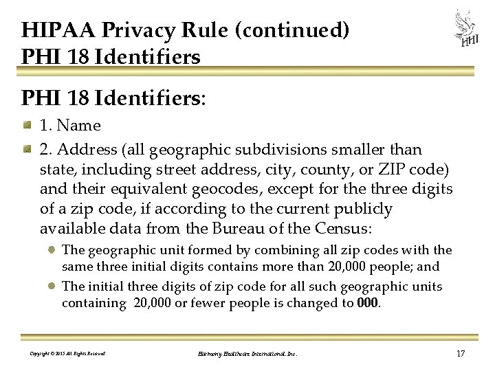 HIPAA Privacy Rule (continued) PHI 18 Identifiers: 1. Name 2. Address (all geographic subdivisions