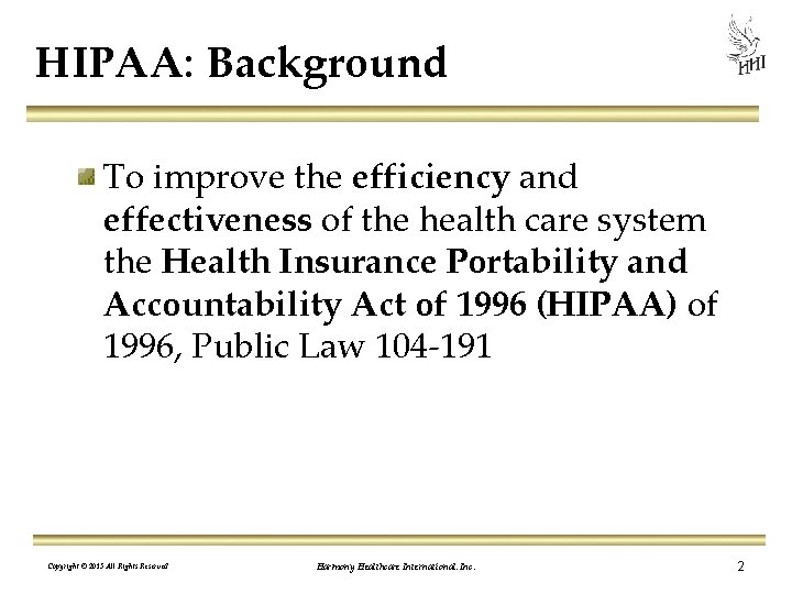 HIPAA: Background To improve the efficiency and effectiveness of the health care system the