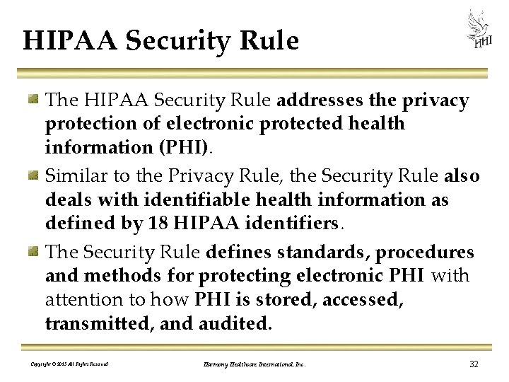 HIPAA Security Rule The HIPAA Security Rule addresses the privacy protection of electronic protected