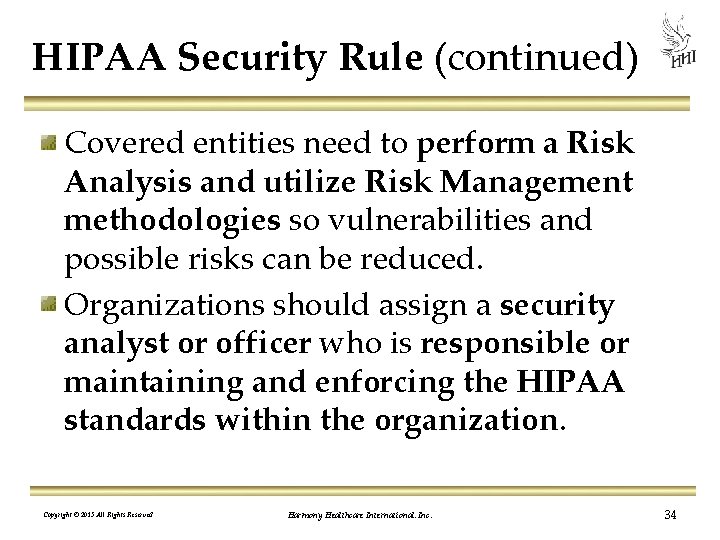 HIPAA Security Rule (continued) Covered entities need to perform a Risk Analysis and utilize