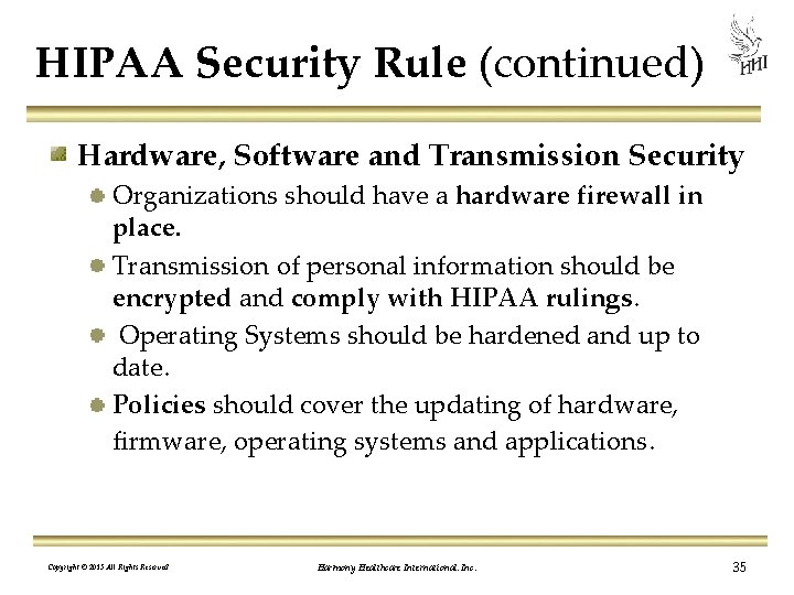 HIPAA Security Rule (continued) Hardware, Software and Transmission Security Organizations should have a hardware
