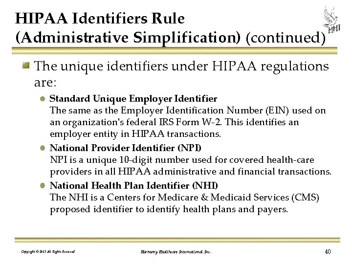 HIPAA Identifiers Rule (Administrative Simplification) (continued) The unique identifiers under HIPAA regulations are: Standard