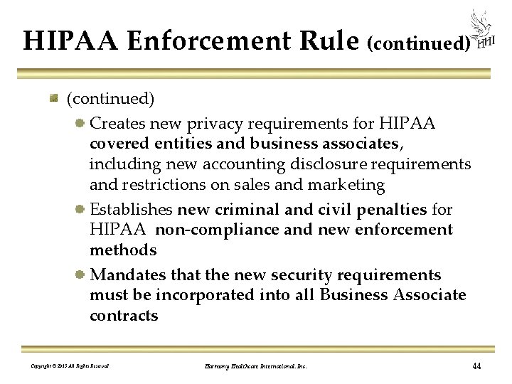 HIPAA Enforcement Rule (continued) Creates new privacy requirements for HIPAA covered entities and business