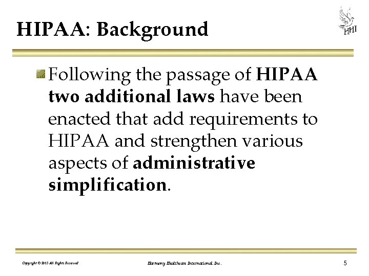HIPAA: Background Following the passage of HIPAA two additional laws have been enacted that