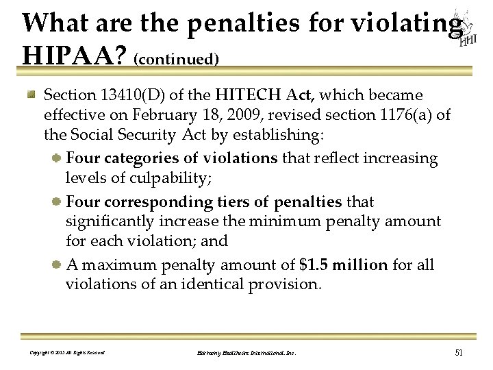 What are the penalties for violating HIPAA? (continued) Section 13410(D) of the HITECH Act,