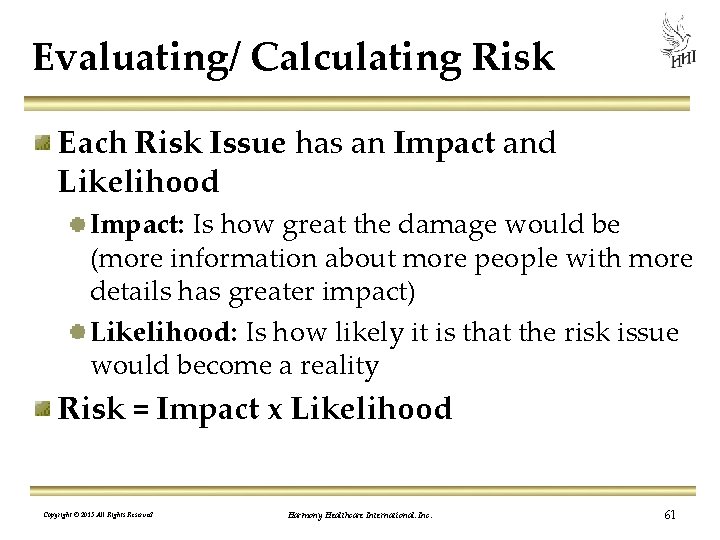 Evaluating/ Calculating Risk Each Risk Issue has an Impact and Likelihood Impact: Is how