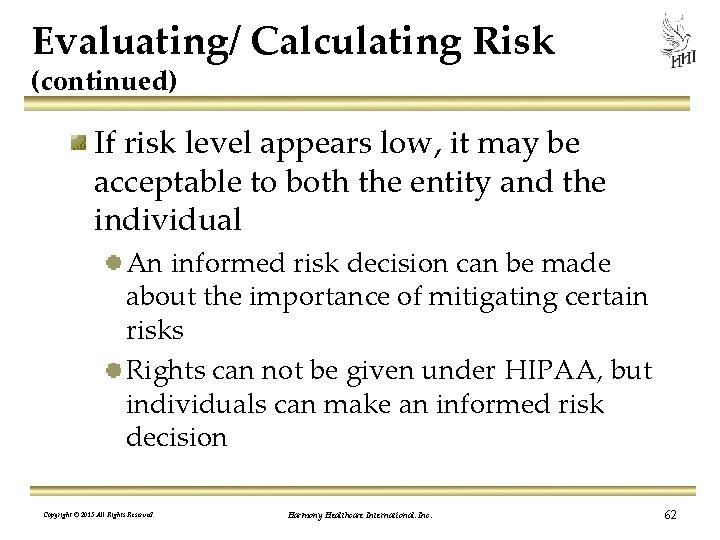 Evaluating/ Calculating Risk (continued) If risk level appears low, it may be acceptable to
