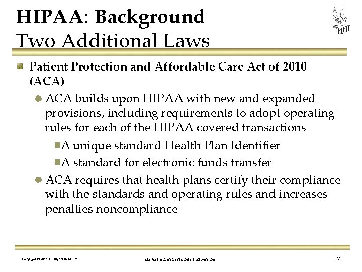 HIPAA: Background Two Additional Laws Patient Protection and Affordable Care Act of 2010 (ACA)