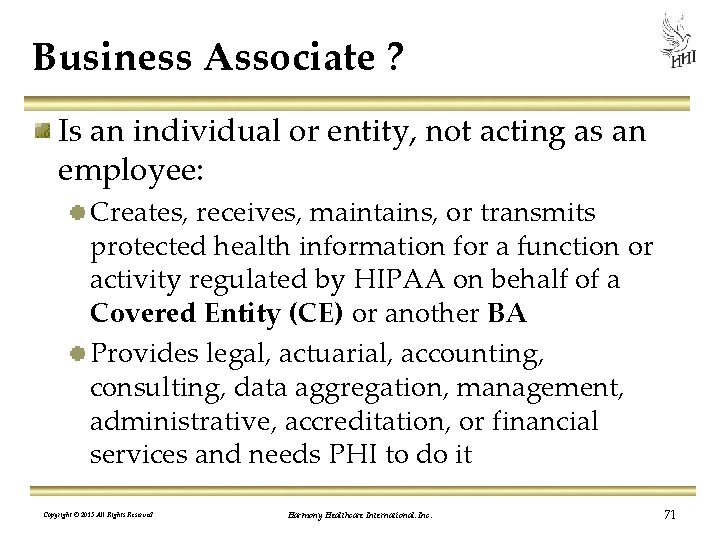 Business Associate ? Is an individual or entity, not acting as an employee: Creates,