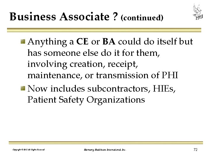 Business Associate ? (continued) Anything a CE or BA could do itself but has