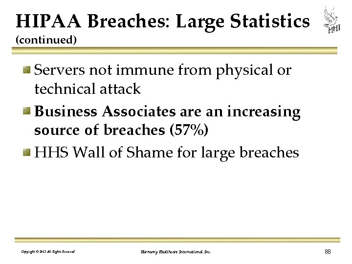 HIPAA Breaches: Large Statistics (continued) Servers not immune from physical or technical attack Business