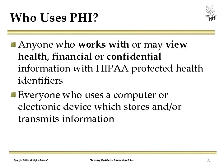 Who Uses PHI? Anyone who works with or may view health, financial or confidential