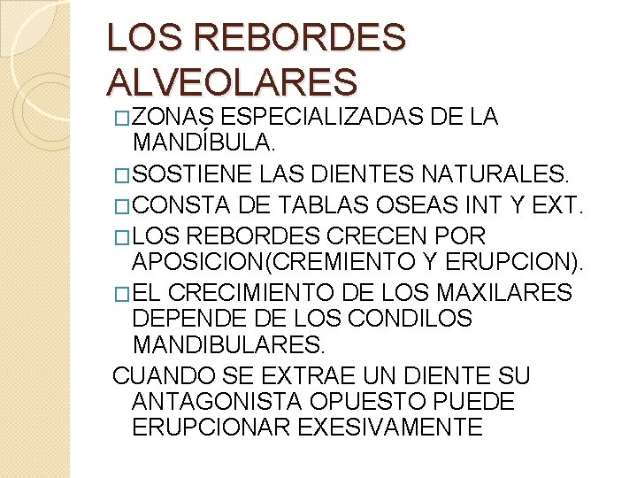 LOS REBORDES ALVEOLARES �ZONAS ESPECIALIZADAS DE LA MANDÍBULA. �SOSTIENE LAS DIENTES NATURALES. �CONSTA DE