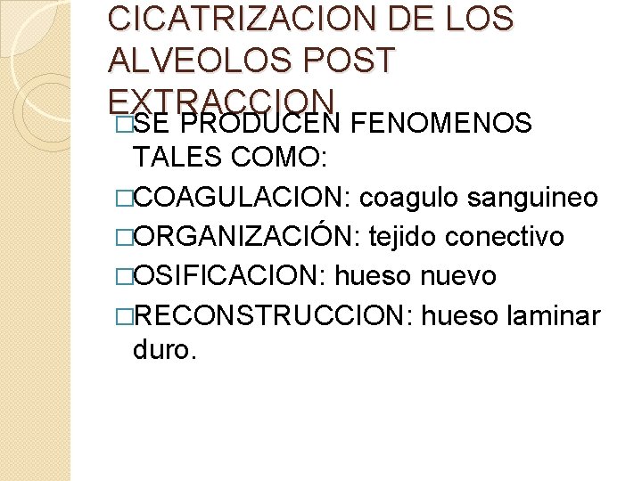 CICATRIZACION DE LOS ALVEOLOS POST EXTRACCION �SE PRODUCEN FENOMENOS TALES COMO: �COAGULACION: coagulo sanguineo