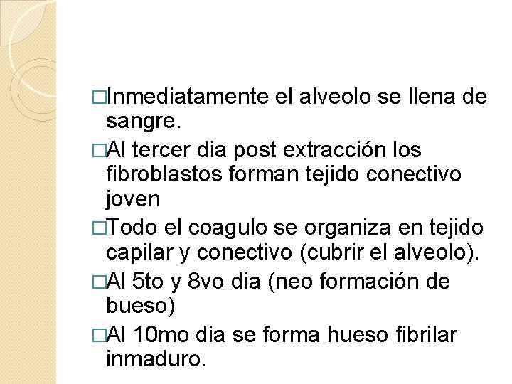 �Inmediatamente el alveolo se llena de sangre. �Al tercer dia post extracción los fibroblastos