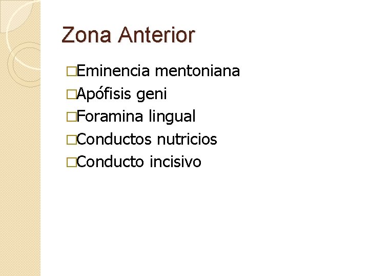 Zona Anterior �Eminencia mentoniana �Apófisis geni �Foramina lingual �Conductos nutricios �Conducto incisivo 