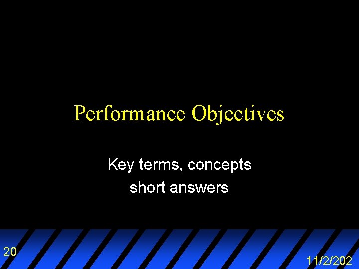 Performance Objectives Key terms, concepts short answers 20 11/2/202 