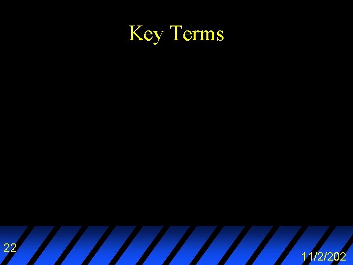 Key Terms 22 11/2/202 