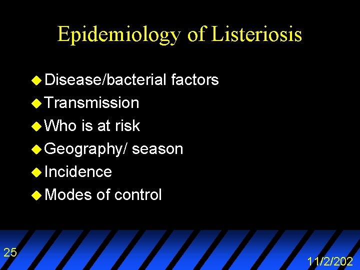 Epidemiology of Listeriosis u Disease/bacterial factors u Transmission u Who is at risk u