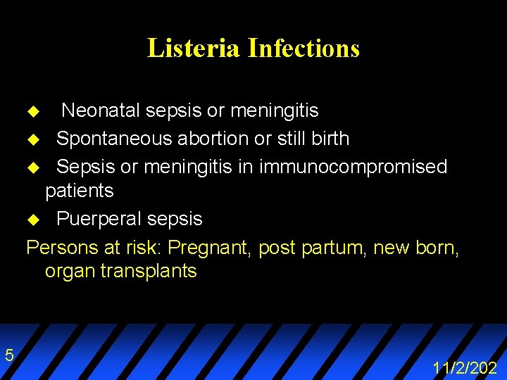 Listeria Infections Neonatal sepsis or meningitis u Spontaneous abortion or still birth u Sepsis