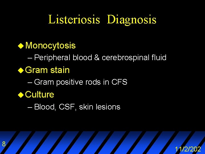 Listeriosis Diagnosis u Monocytosis – Peripheral blood & cerebrospinal fluid u Gram stain –