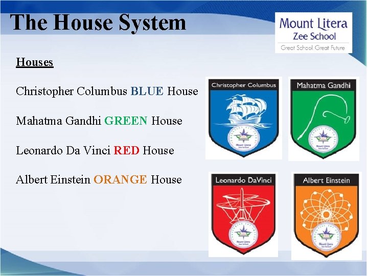 The House System Houses Christopher Columbus BLUE House Mahatma Gandhi GREEN House Leonardo Da
