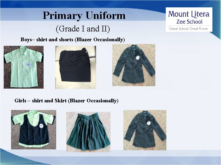 Primary Uniform (Grade I and II) Boys– shirt and shorts (Blazer Occasionally) Girls –