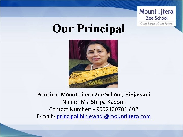 Our Principal Mount Litera Zee School, Hinjawadi Name: -Ms. Shilpa Kapoor Contact Number: -