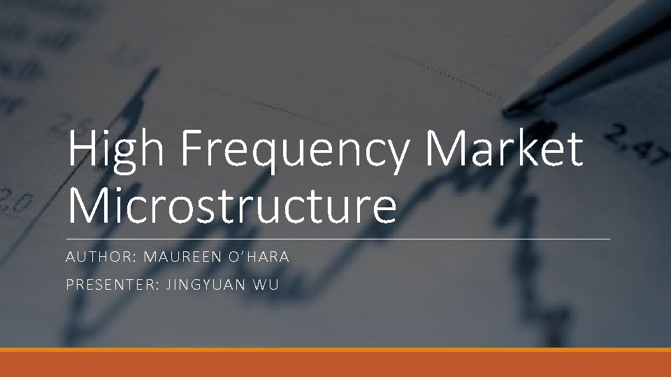 High Frequency Market Microstructure AUTHOR: MAUREEN O’HARA PRESENTER: JINGYUAN WU 