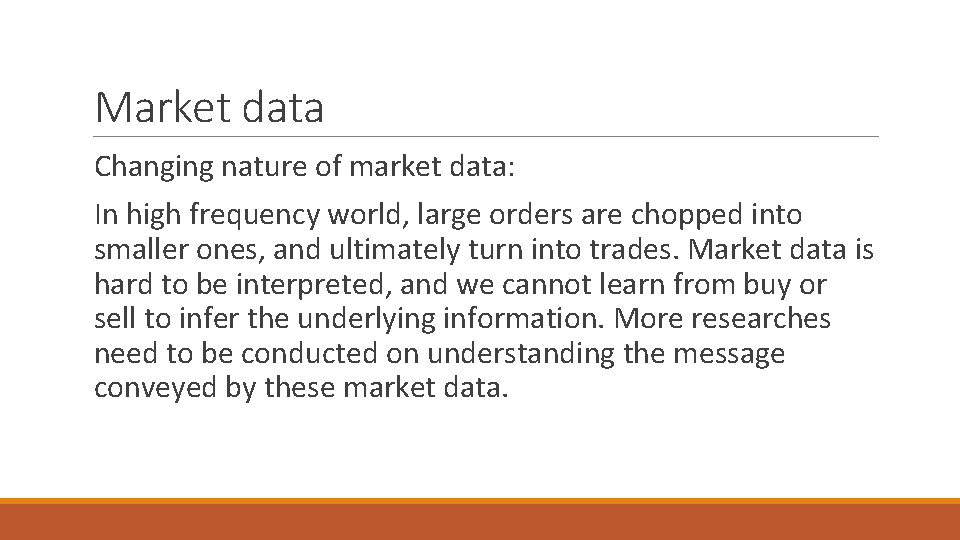 Market data Changing nature of market data: In high frequency world, large orders are