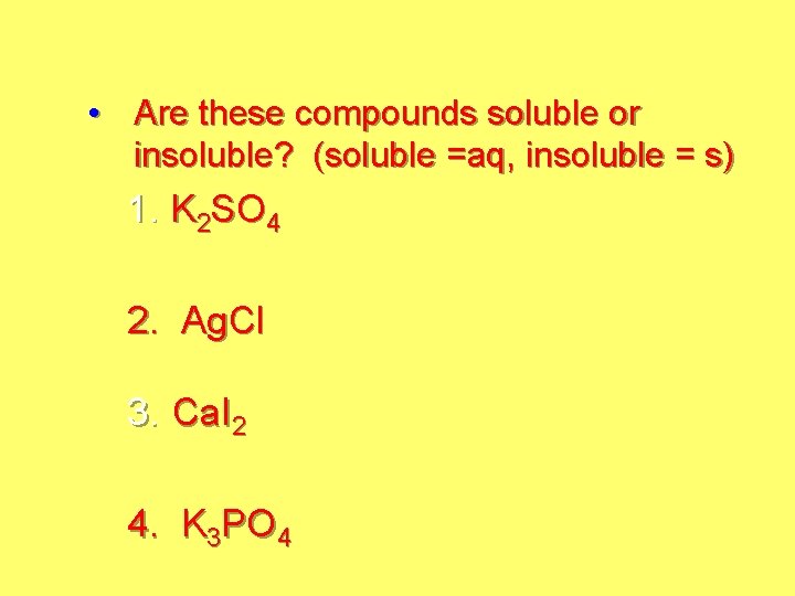  • Are these compounds soluble or insoluble? (soluble =aq, insoluble = s) 1.