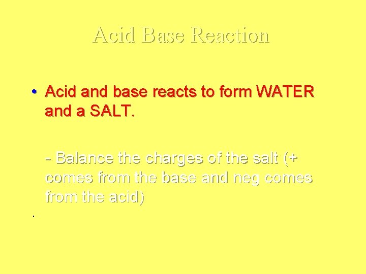 Acid Base Reaction • Acid and base reacts to form WATER and a SALT.