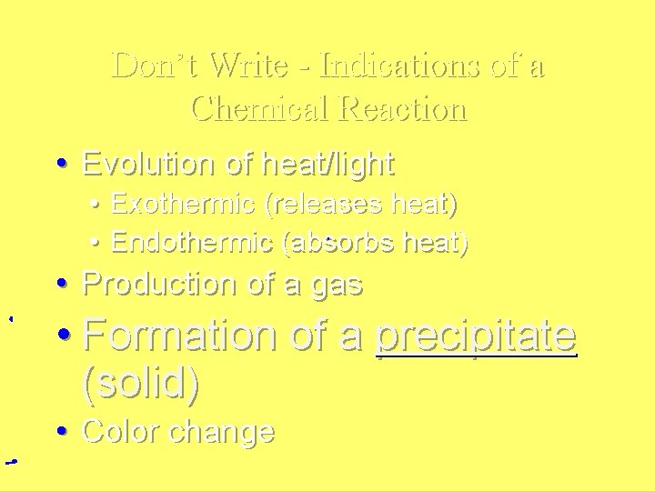 Don’t Write - Indications of a Chemical Reaction • Evolution of heat/light • Exothermic