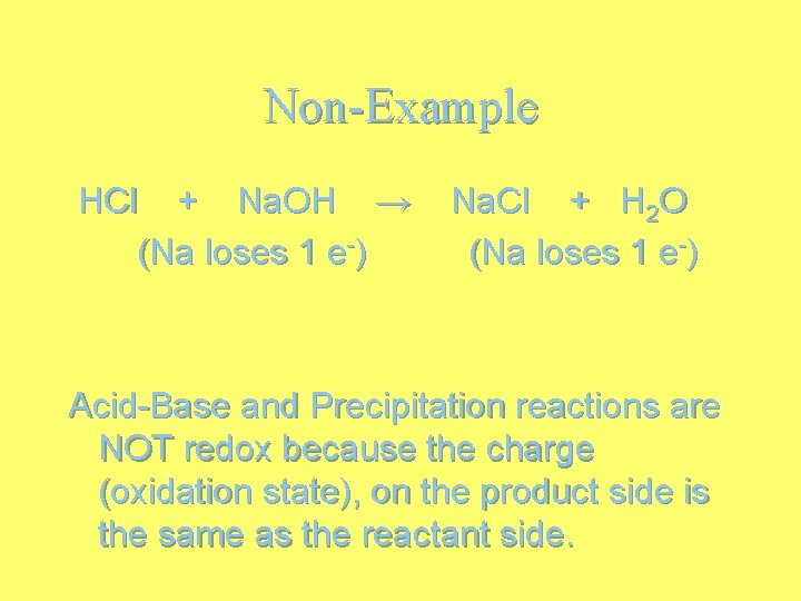 Non-Example HCl + Na. OH → (Na loses 1 e-) Na. Cl + H