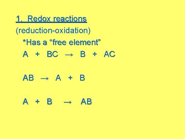 1. Redox reactions (reduction-oxidation) *Has a “free element” A + BC → B +