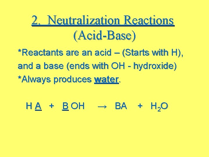 2. Neutralization Reactions (Acid-Base) *Reactants are an acid – (Starts with H), and a