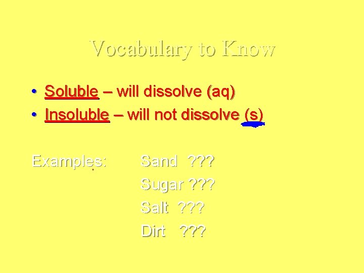 Vocabulary to Know • Soluble – will dissolve (aq) • Insoluble – will not