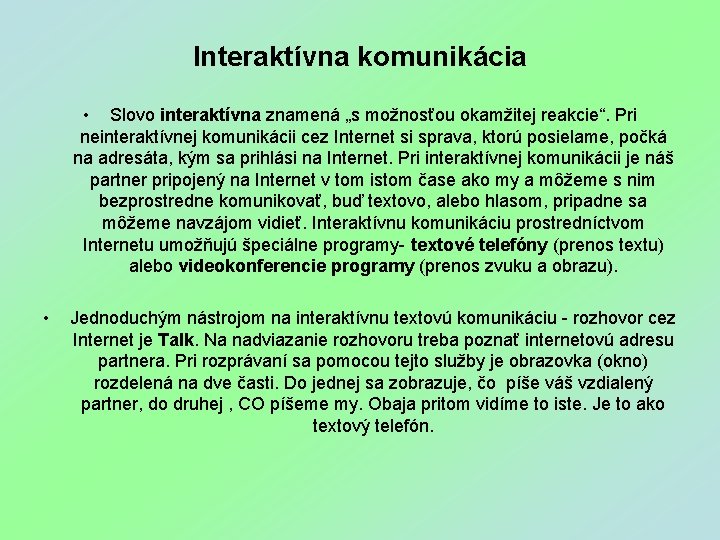 Interaktívna komunikácia • Slovo interaktívna znamená „s možnosťou okamžitej reakcie“. Pri neinteraktívnej komunikácii cez